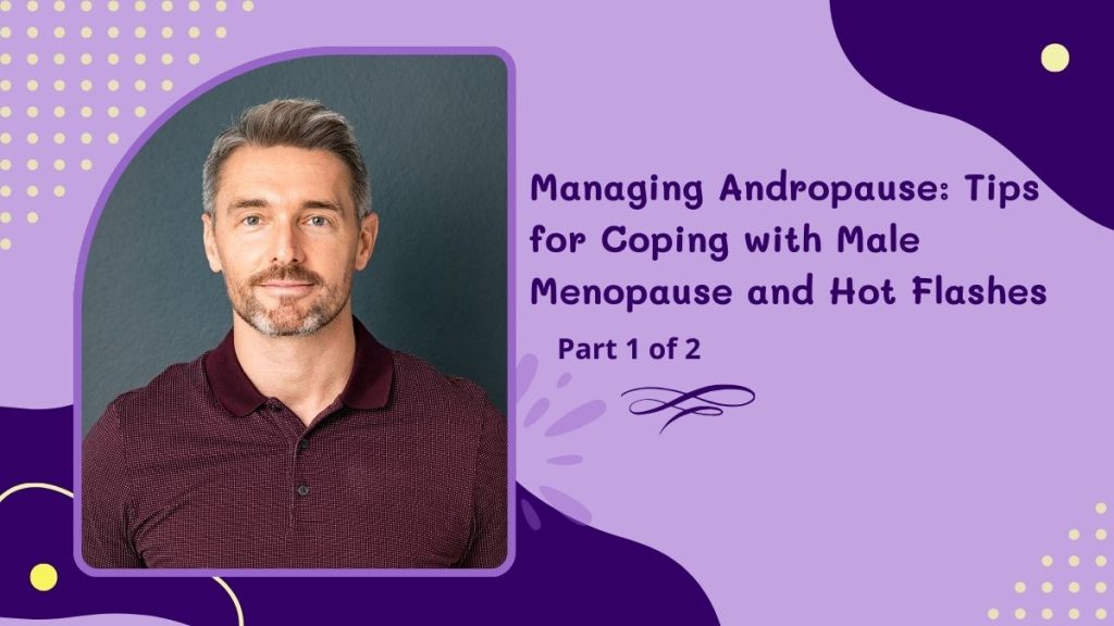 Managing Andropause Tips for Coping with Male Menopause and Hot Flashes