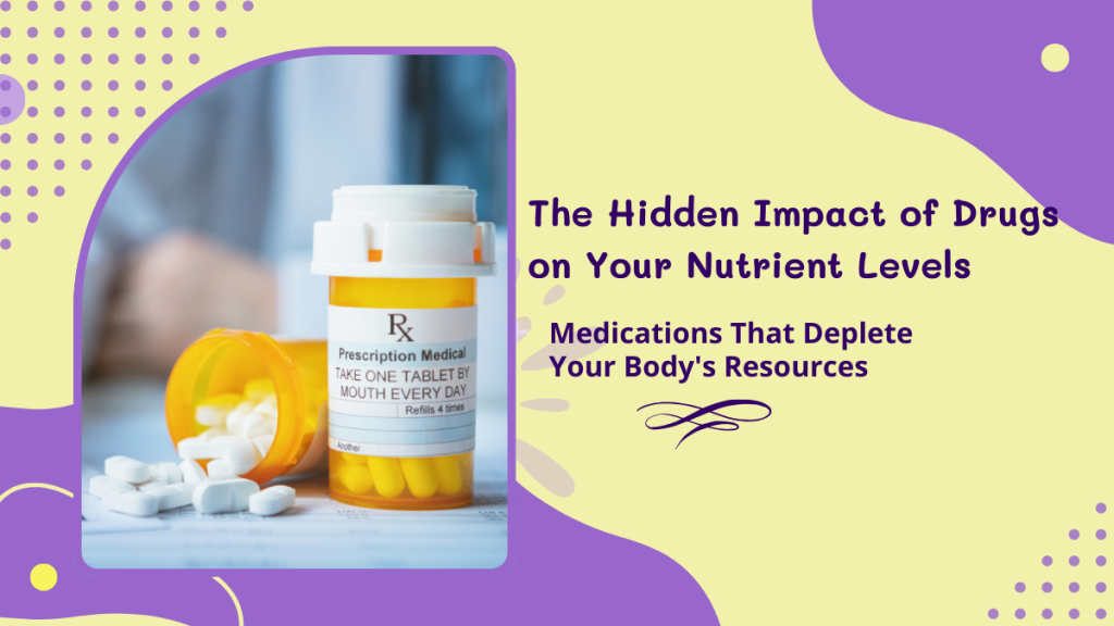 The Hidden Impact of Drugs on Your Nutrient Levels